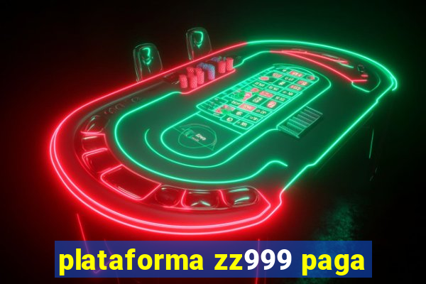plataforma zz999 paga